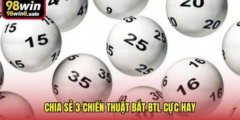 Chia sẻ 3 chiến thuật bắt BTL cực hay
