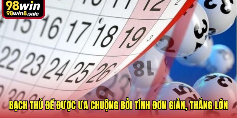 Bạch thủ đề được ưa chuộng bởi tính đơn giản, thắng lớn