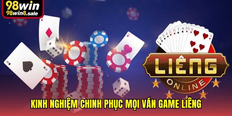 Kinh nghiệm chinh phục mọi ván game Liêng