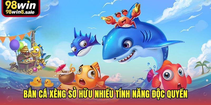 Bắn cá xèng sở hữu nhiều tính năng độc quyền
