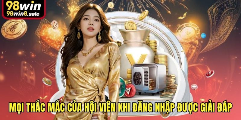 Mọi thắc mắc của hội viên khi đăng nhập được giải đáp