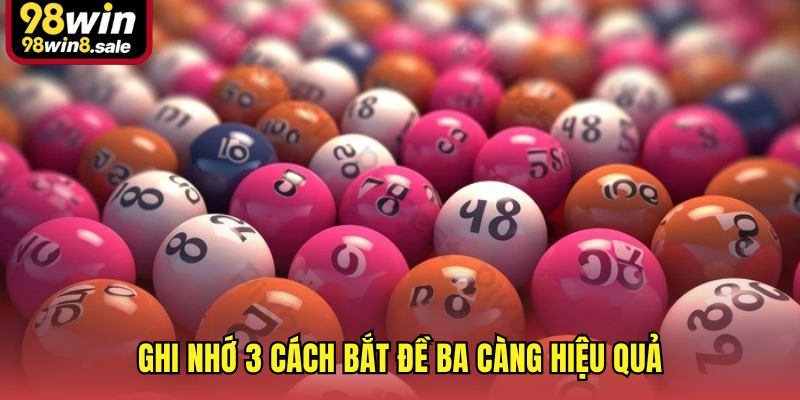 Ghi nhớ 3 cách bắt đề ba càng hiệu quả