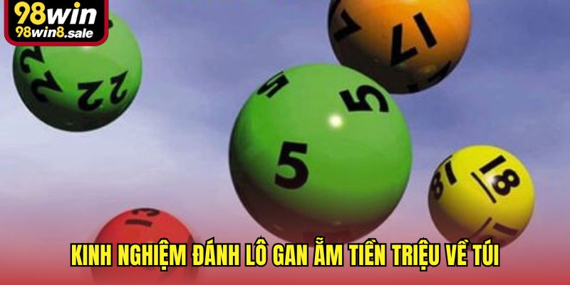Kinh nghiệm đánh lô gan ẵm tiền triệu về túi