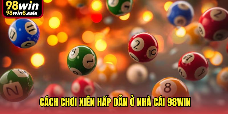 Cách chơi xiên hấp dẫn ở nhà cái 98win