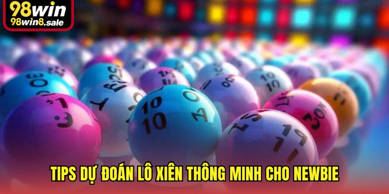 Tips dự đoán lô xiên thông minh cho newbie