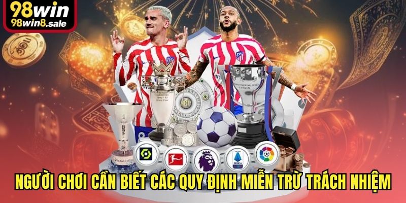 Người chơi cần biết các quy định về miễn trừ trách nhiệm