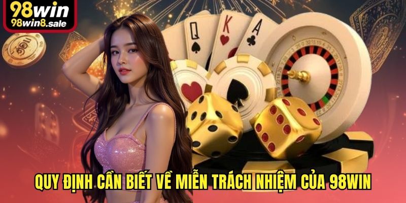 Quy định cần biết về miễn trách nhiệm của 98win