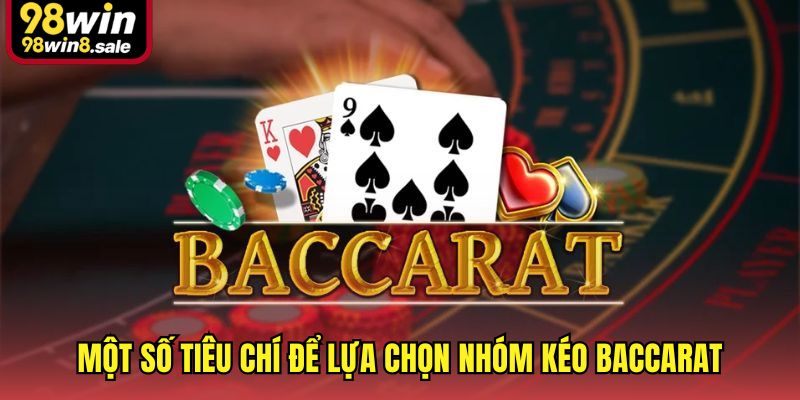 Một số tiêu chí để lựa chọn nhóm kéo baccarat