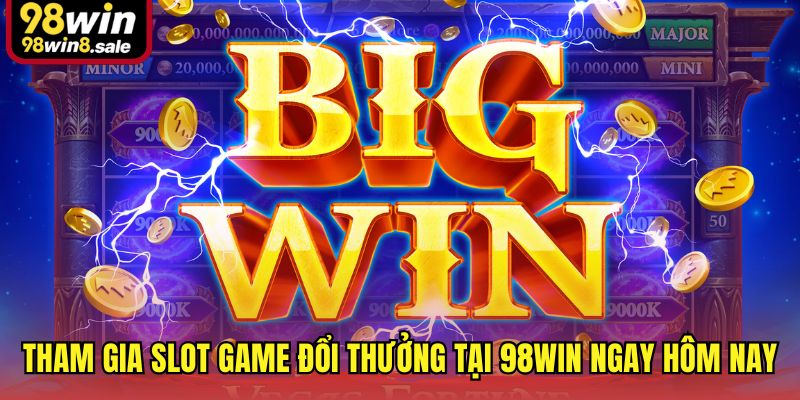 Tham gia slot game đổi thưởng tại 98win ngay hôm nay