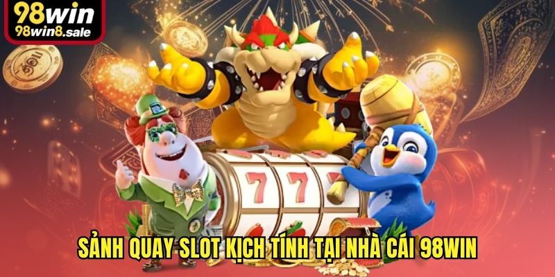 Sảnh quay slot kịch tính tại nhà cái 98win