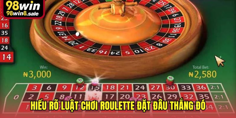 Hiểu rõ luật chơi Roulette đặt đâu thắng đó