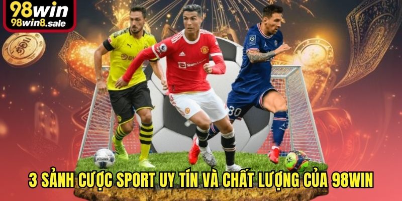 3 sảnh cược sport uy tín và chất lượng của 98win