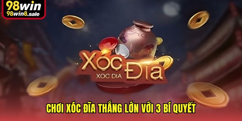 Chơi xóc đĩa thắng lớn với 3 bí quyết