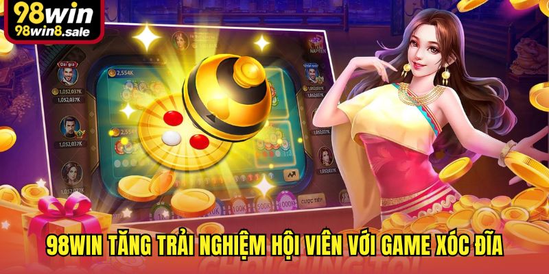 98win tăng trải nghiệm hội viên với game xóc đĩa